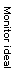 Text Box: Monitor ideal