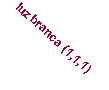 Text Box: luz branca (1,1,1)